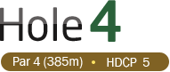 HOLE 4 / Par 4 (385m) / HDCP  5