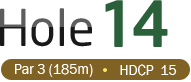 HOLE 14 / Par 3 (185m) / HDCP  15
